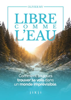 Libre comme l'eau - Comment toujours trouver sa voie dans un monde imprévisible