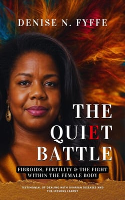The Quiet Battle: Fibroids, Fertility &amp; the Fight Within the Female Body