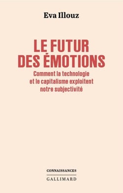 Le futur des émotions. Comment la technologie et le capitalisme exploitent notre subjectivité