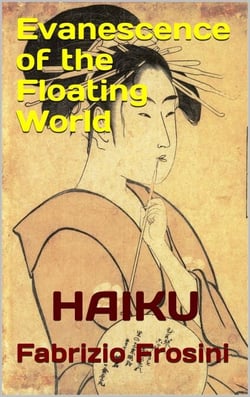 Evanescence of the Floating World — Haiku - Haiku &amp; Tanka, #4