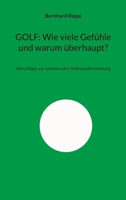 GOLF: Wie viele Gefühle und warum überhaupt? - Vorschläge zur emotionalen Selbstwahrnehmung