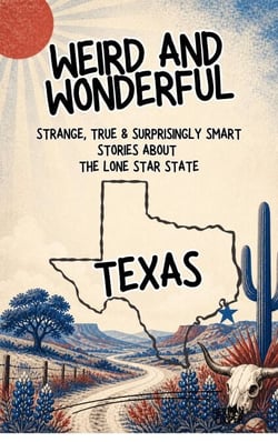 Weird &amp; Wonderful Texas - Strange, True &amp; Surprisingly Smart Stories About  the Lone Star State - Weird and Wonderful America, #1