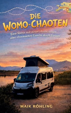 Die Womo-Chaoten - Eine Reise mit einer chaotischen, aber charmanten Familie durch Europa mit dem Kastenwagen Wohnmobil