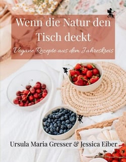 Wenn die Natur den Tisch deckt - Vegane Rezepte aus dem Jahreskreis