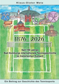 1876 - 2026 - Seit 150 Jahren Bad Homburgs internationale Tennisgeschichte im historischen Kurpark