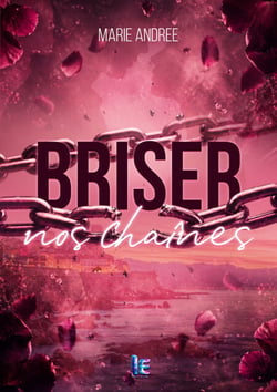 Briser nos chaînes - Une romance explosive entre une journaliste et un ex-détenu au passé sombre