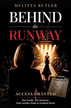 Behind the Runway: Access Granted: The Truth. The Strategy. Your Insider Path to Fashion Week