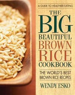 The Big Beautiful Brown Rice Cookbook - Really Quick &amp; Easy Brown Rice Recipes
