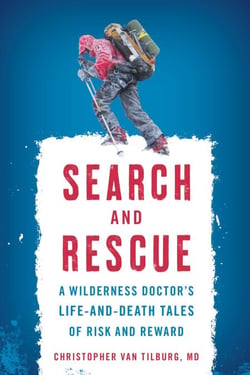 Search and Rescue - A Wilderness Doctor's Life-and-Death Tales of Risk and Reward