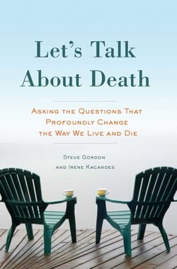 Let's Talk About Death - Asking the Questions that Profoundly Change the Way We Live and Die