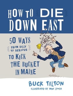 How to Die Down East - 50 Ways (From Silly to Serious) to Kick the Bucket in Maine