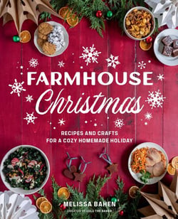 Farmhouse Christmas - Recipes and Crafts for a Cozy Homemade Holiday