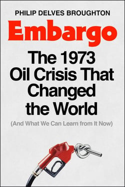 Embargo - The 1973 Oil Crisis That Changed the World  (And What We Can Learn from It Now)