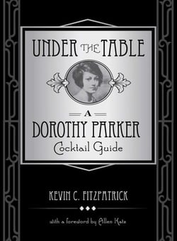 Under the Table - A Dorothy Parker Cocktail Guide