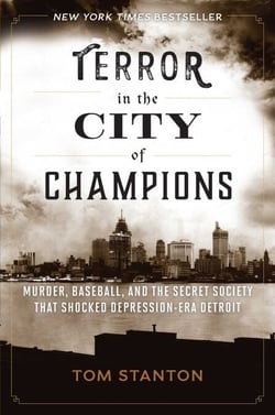 Terror in the City of Champions - Murder, Baseball, and the Secret Society that Shocked Depression-era Detroit