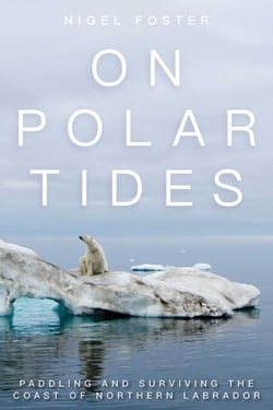 On Polar Tides - Paddling and Surviving the Coast of Northern Labrador