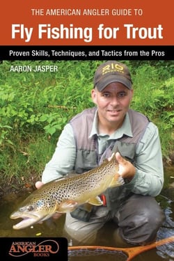 American Angler Guide to Fly Fishing for Trout - Proven Skills, Techniques, and Tactics from the Pros