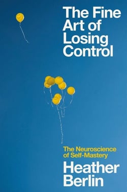The Fine Art of Losing Control - The Neuroscience of Self-Mastery