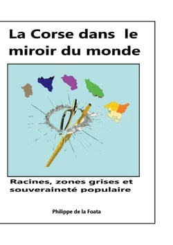 La Corse dans le miroir du monde - Racines, zones grises et souveraineté populaire