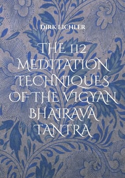 THE 112 MEDITATION TECHNIQUES OF THE VIGYAN BHAIRAVA TANTRA - Just do IT!