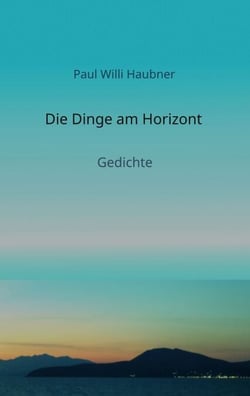 Die Dinge am Horizont - Gedichte