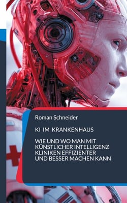 KI im Krankenhaus - Wie und wo man mit Künstlicher Intelligenz Kliniken effizienter und besser machen kann