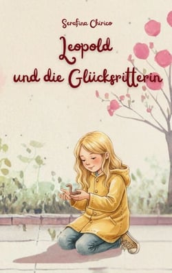 Leopold und die Glücksritterin - Eine berührende Geschichte über Mitgefühl und warum jedes Leben zählt