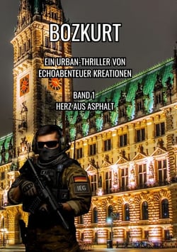 Bozkurt - Ein Urban-Thriller von EchoAbenteuer Kreationen -  Band 1: Herz aus Asphalt