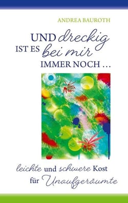 "Und dreckig ist es bei mir immer noch..." - Lyrik für Unaufgeräumte, Suchende und Freigeister