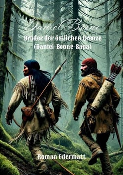 Daniel Boone - Brüder der östlichen Grenze - Eine historische Frontier-Saga aus dem Amerika des 18. Jahrhunderts