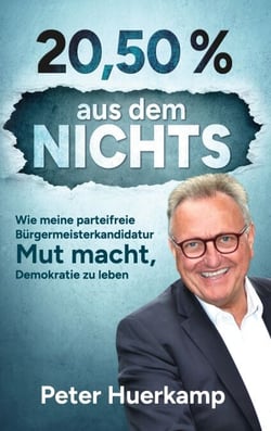 20,50 % aus dem Nichts! - Wie meine parteifreie Bürgermeisterkandidatur Mut macht, Demokratie zu leben
