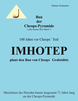 Bau der Cheops-Pyramide (Die letzten 96,6 m) - 100 Jahre vor Cheops' Tod: Imhotep plant den Bau von Cheops' Grabstätte - Maschinen des Herodot bauen insgesamt 71 Jahre lang an der Cheops-Pyramide