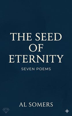 The Seed of Eternity: Seven Poems