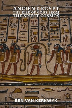 Ancient Egypt, The Rise of Gods From the Spirit Cosmos - Egyptian Cosmos Trilogy, #1