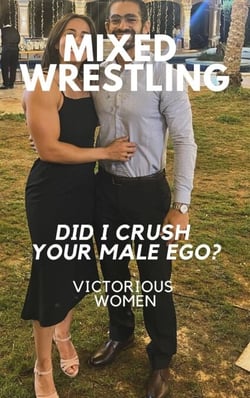 Mixed Wrestling Did I Crush Your Male Ego? Victorious Women