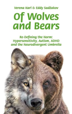 Of Wolves and Bears - Re-Defining the Norm:  Hypersensitivity, Autism, ADHD  and the Neurodivergent Umbrella