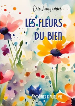 Les fleurs du bien - Poèmes d'une vie