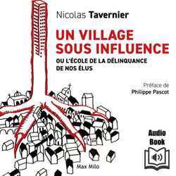 Un village sous influence - Ou l’école de la délinquance de nos élus - Ou l’école de la délinquance de nos élus