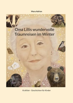 Oma Lillis wundervolle Traumreisen im Winter - Krafttier - Geschichten für Kinder