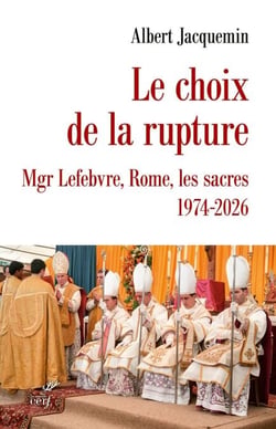 Le choix de la rupture - Mgr Lefebvre, Rome, les sacres, 1974-2026