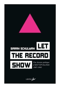 Let the record show - Une histoire politique d’Act-Up New York 1987-1993