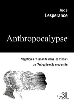 Anthropocalypse - Négation à l’humanité dans les miroirs de l’Antiquité et la modernité