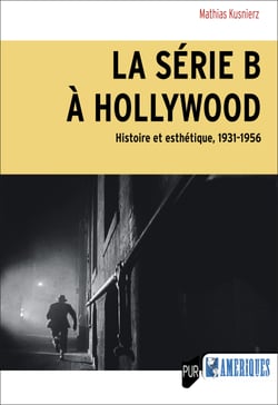 La série B à Hollywood - Histoire et esthétique, 1931-1956
