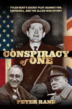 Conspiracy of One - Tyler Kent's Secret Plot against FDR, Churchill, and the Allied War Effort