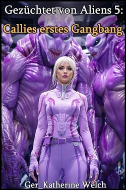 Gezüchtet von Aliens 5: Callies erstes Gangbang - Gezüchtet von Aliens, #5