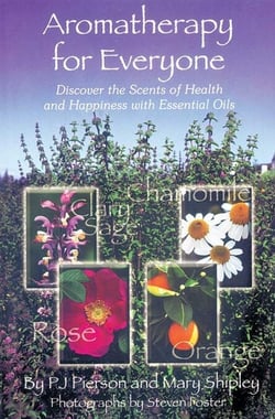 Aromatherapy for Everyone - Discover the Secrets of Health and Happiness with Essential Oils