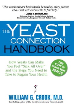 The Yeast Connection Handbook - How Yeasts Can Make You Feel "Sick All Over" and the Steps You Need to To Take to Regain your Health