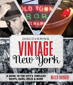 Discovering Vintage New York - A Guide to the City's Timeless Shops, Bars, Delis &amp; More