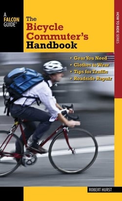 Bicycle Commuter's Handbook - * Gear You Need * Clothes to Wear * Tips for Traffic * Roadside Repair
