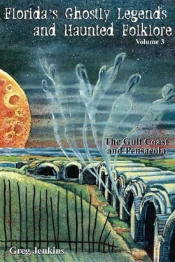 Florida's Ghostly Legends and Haunted Folklore - The Gulf Coast and Pensacola